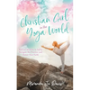 Christian Girl in the Yoga World: Biblical Wisdom to Safely Navigate the Practice and Honor Your Faith - Paperback