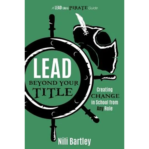 Lead beyond Your Title: Creating Change in School from Any Role - Paperback
