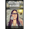 Make Money Blogging: How to Start a Blog Fast and Build Your Own Online Business, Earn Passive Income and Make Money Online Working from Home - Hardcover