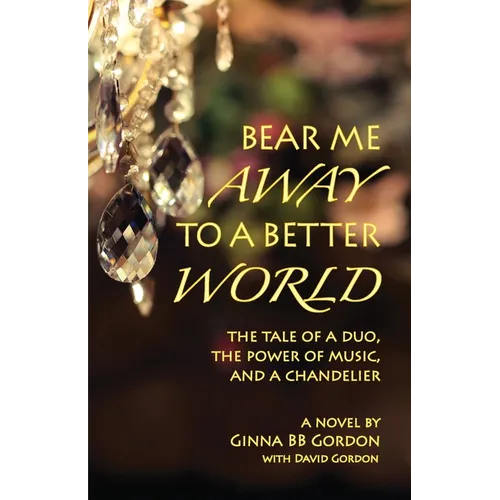 Bear Me Away to a Better World: The Tale of a Duo, the Power of Music, and a Chandelier - Paperback