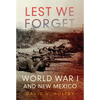 Lest We Forget: World War I and New Mexico - Hardcover