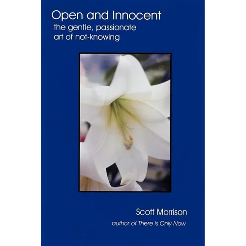 Open and Innocent: The Gentle, Passionate Art of Not-Knowing - Paperback