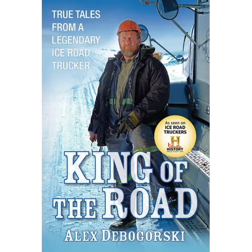 King of the Road: True Tales from a Legendary Ice Road Trucker - Paperback