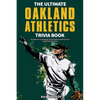 The Ultimate Oakland Athletics Trivia Book: A Collection of Amazing Trivia Quizzes and Fun Facts for Die-Hard A's Fans! - Paperback