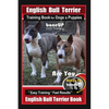 English Bull Terrier Training Book for Dogs & Puppies By BoneUP DOG Training: Are You Ready to Bone Up? Easy Training * Fast Results English Bull Terr - Paperback