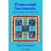 Pentecostal Sacraments: Encountering God at the Altar - Paperback