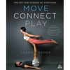 Move, Connect, Play: The Art and Science of Acroyoga - Paperback