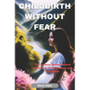 Childbirth Without Fear: The Update Mama Natural Handbook To Pregnancy and Childbirth - Paperback