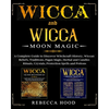 Wicca and Wicca Moon Magic: 2 BOOKS IN 1! A Complete Guide to Discover Witchcraft History, Wiccan Beliefs, Pagan Magic, Herbal and Candles Rituals - Paperback