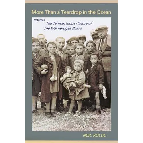 More Than a Teardrop in the Ocean: Vol. I, The Tempestuous History of the War Refugee Board - Paperback