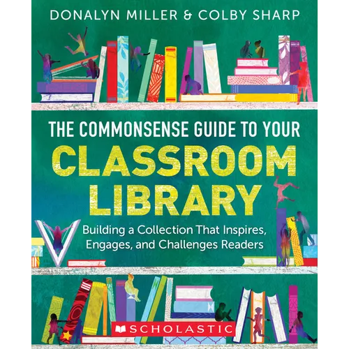 The Commonsense Guide to Your Classroom Library: Building a Collection That Inspires, Engages, and Challenges Readers - Paperback