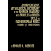 A Comprehensive Etymological Dictionary of the Spanish Language with Families of Words Based on Indo-European Roots: Volume II (H - Z and Appendix) - Hardcover