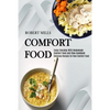 Comfort Food: Enjoy Everyday With Homemade Comfort Food and Stew Cookbook (Delicious Recipes for Real Comfort Food) - Paperback