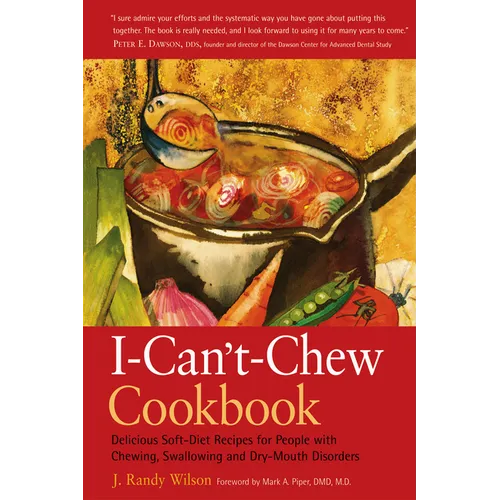 The I-Can't-Chew Cookbook: Delicious Soft Diet Recipes for People with Chewing, Swallowing, and Dry Mouth Disorders - Paperback