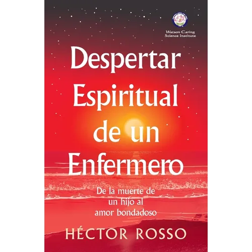 Despertar espiritual de un enfermero: de la muerte de un hijo al amor bondadoso - Paperback