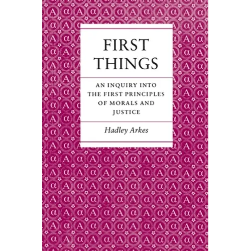 First Things: An Inquiry Into the First Principles of Morals and Justice - Paperback