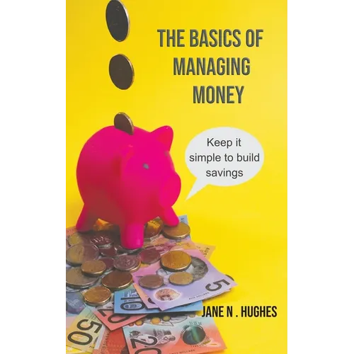 The Basics of Managing Money: Keep it simple to build savings - Paperback