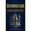 Hinduism: What You Need to Know about the Hindu Religion, Gods, Goddesses, Beliefs, History, and Rituals - Hardcover