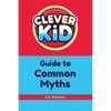 Clever Kid Guide to Common Myths - Paperback