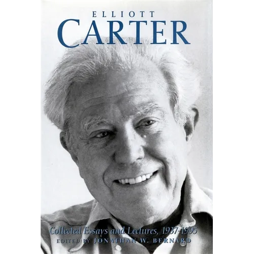 Elliott Carter: Collected Essays and Lectures, 1937-1995 - Paperback