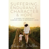 Suffering, Endurance, Character & Hope: A Story of Pediatric Cancer and a Mother's Love - Paperback