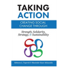 Taking Action: Creating Social Change through Strength, Solidarity, Strategy, and Sustainability (Trade) - Hardcover