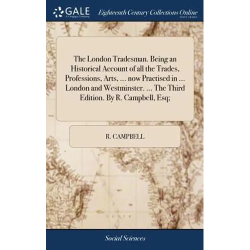 The London Tradesman. Being an Historical Account of all the Trades, Professions, Arts, ... now Practised in ... London and Westminster. ... The Third - Hardcover