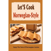Let'S Cook Norwegian-Style: Enjoy The Taste Of Norwegian Cuisine - Paperback