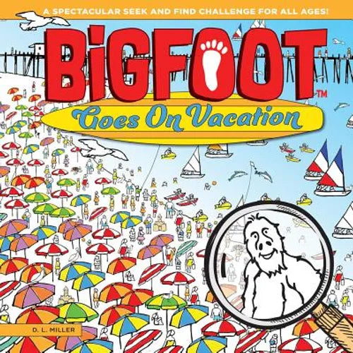 Bigfoot Goes on Vacation: A Spectacular Seek and Find Challenge for All Ages! - Paperback