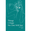 Things I Hope No One Will See - Paperback