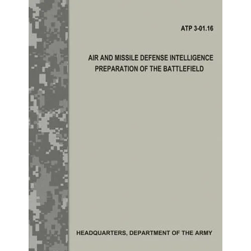 Air and Missile Defense Intelligence Preparation of the Battlefield (ATP 3.01-16) - Paperback