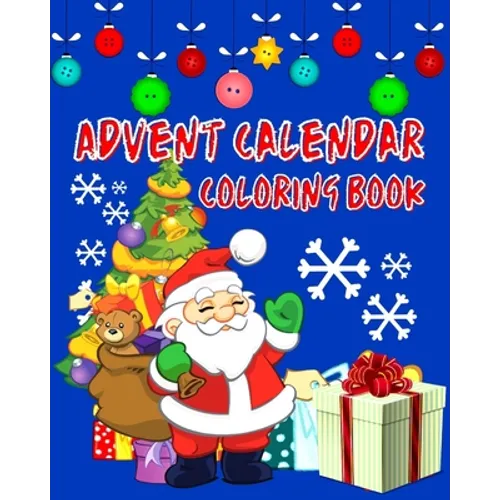 Advent Calendar Coloring Book: Countdown To Christmas 24 Numbered Colouring Pages For Kids - With Santa Claus Reindeer Snowmen & More! Super Fun Wint - Paperback