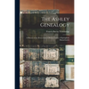 The Ashley Genealogy: a History of the Descendants of Robert Ashley of Springfield, Massachusetts - Paperback