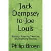 Jack Dempsey to Joe Louis: Boxing's Roaring Twenties and Fighting Thirties - Paperback