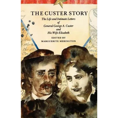The Custer Story: The Life and Intimate Letters of General George A. Custer and His Wife Elizabeth - Paperback