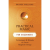 Practical Magic for Beginners: Techniques & Rituals to Focus Magical Energy - Paperback