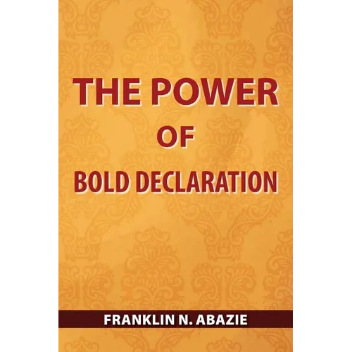 The Power of Bold Declaration: Faith - Paperback