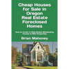 Cheap Houses for Sale in Oregon Real Estate Foreclosed Homes: How to Invest in Real Estate Wholesaling Houses & REO Properties - Paperback
