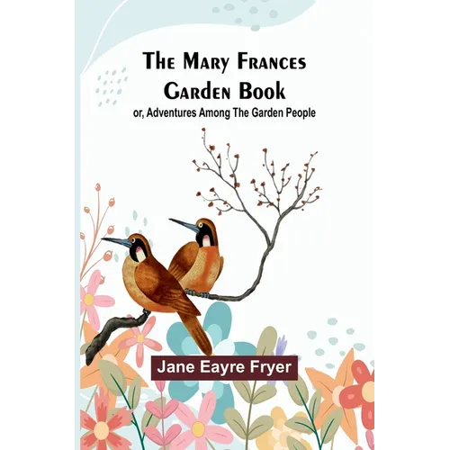 The Mary Frances Garden Book; or, Adventures Among the Garden People - Paperback