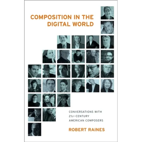 Composition in the Digital World: Conversations with 21st Century American Composers - Hardcover