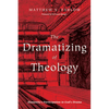 The Dramatizing of Theology: Humanity's Participation in God's Drama - Paperback