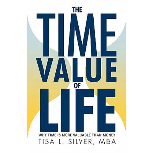 The Time Value of Life: Why Time Is More Valuable than Money - Paperback