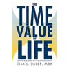 The Time Value of Life: Why Time Is More Valuable than Money - Paperback
