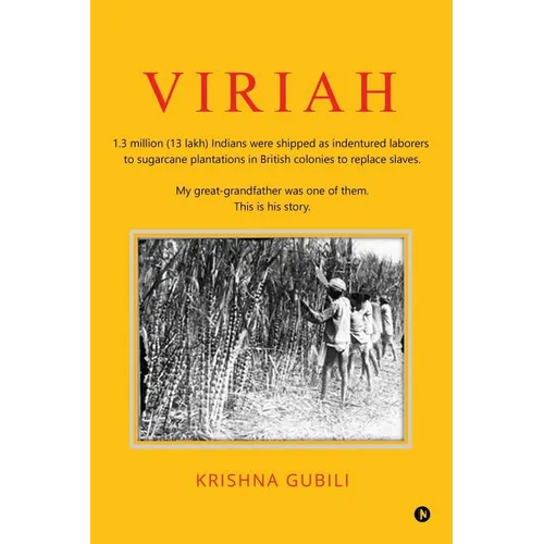 Viriah: "1.3 million (13 lakh) Indians were shipped as indentured laborers to sugarcane plantations in British colonies to replace slaves. My great-gr - Paperback