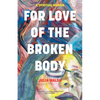 For Love of the Broken Body: A Spiritual Memoir - Paperback