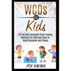 WODs For Kids: 100 Fun And Functional Cross Training Workouts For Kids And Teens To Build Discipline And Fitness - Paperback