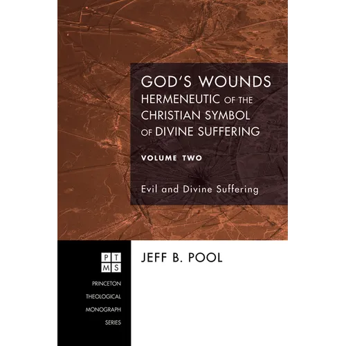 God's Wounds: Hermeneutic of the Christian Symbol of Divine Suffering, Volume Two: Evil and Divine Suffering - Hardcover