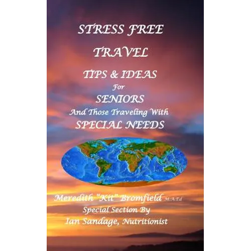 Stress Free Travel: Tips & Ideas For Seniors And Those Traveling With Special Needs - Paperback