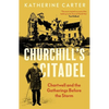 Churchill's Citadel: Chartwell and the Gatherings Before the Storm - Hardcover