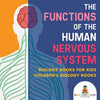 The Functions of the Human Nervous System - Biology Books for Kids Children's Biology Books - Paperback